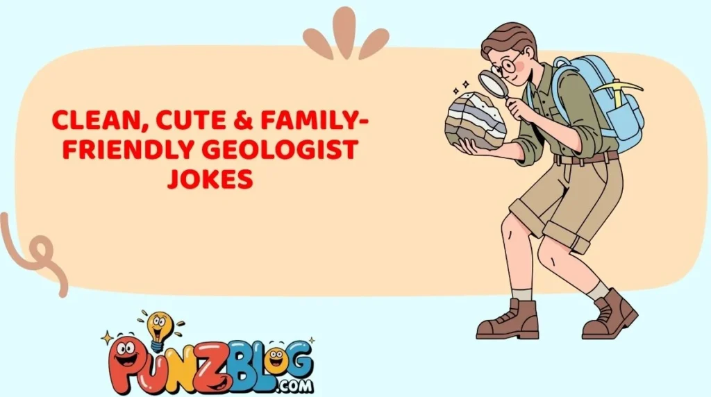 Clean, Cute & Family-Friendly Geologist Jokes