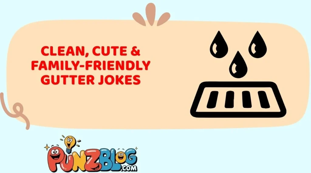 Clean, Cute & Family-Friendly Gutter Jokes