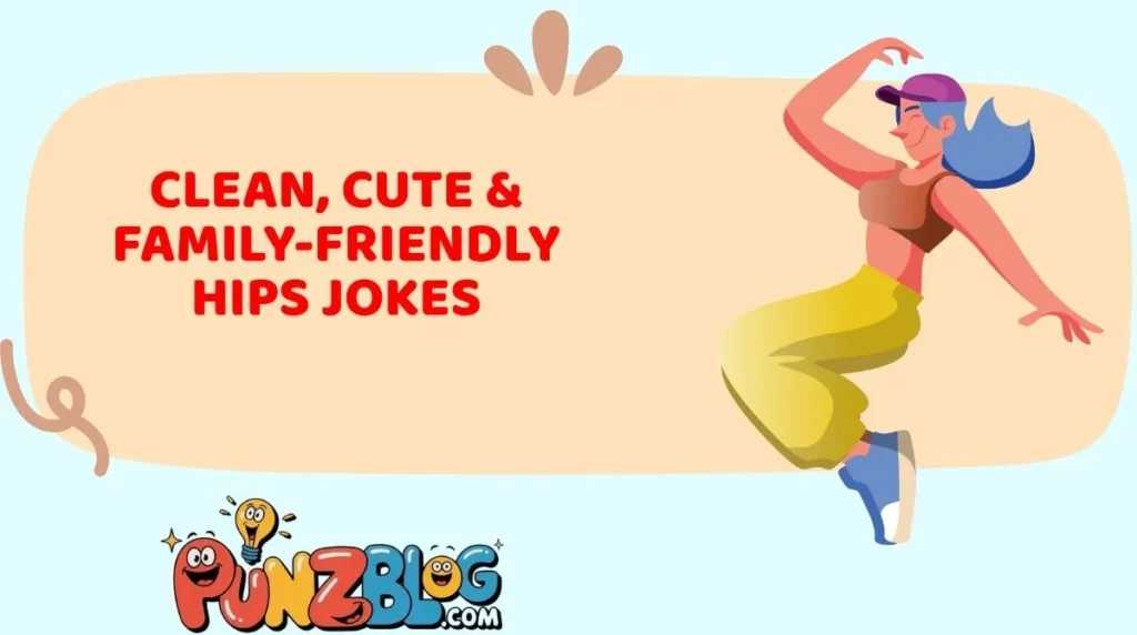 Clean, Cute & Family-Friendly Hips Jokes