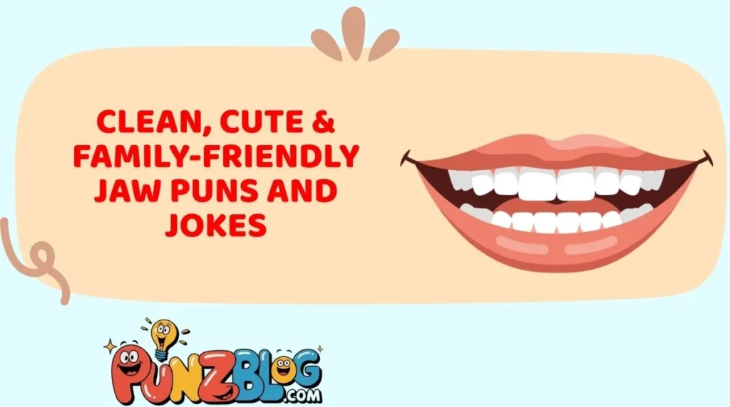 Clean, Cute & Family-Friendly Jaw Puns and Jokes