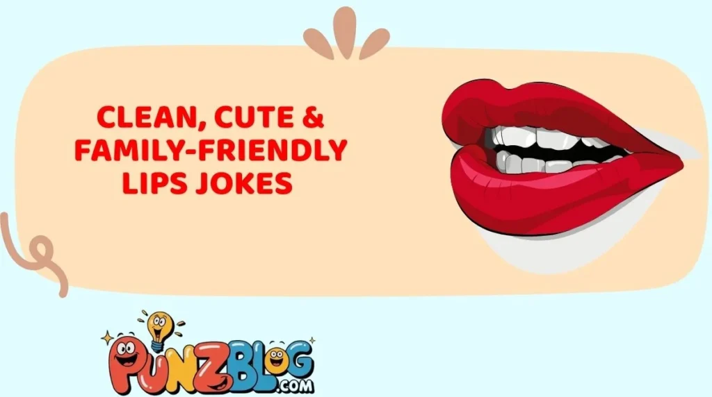 Clean, Cute & Family-Friendly Lips Jokes