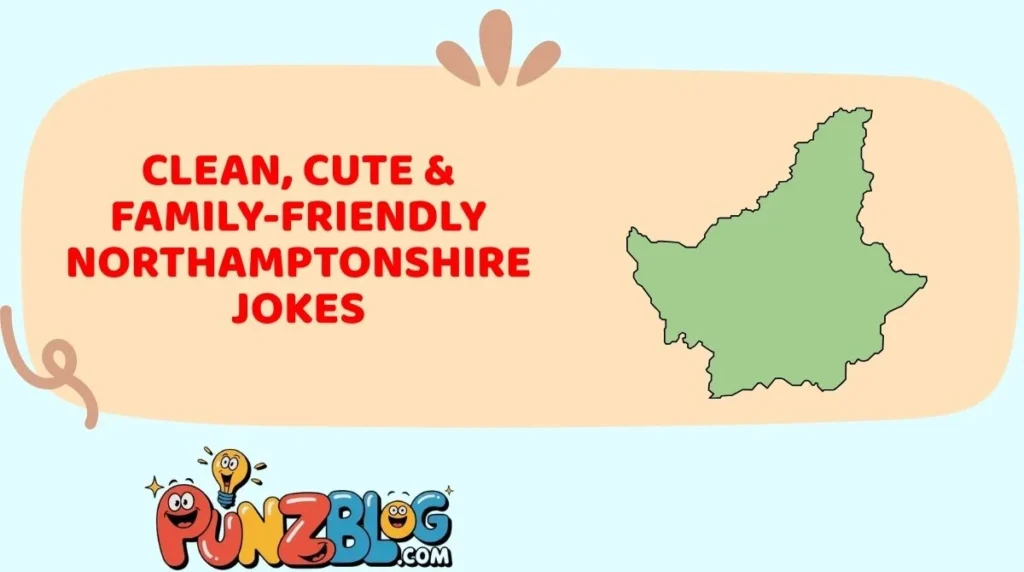 Clean, Cute & Family-Friendly Northamptonshire Jokes