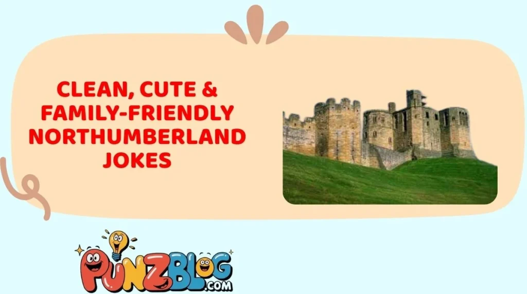 Clean, Cute & Family-Friendly Northumberland Jokes