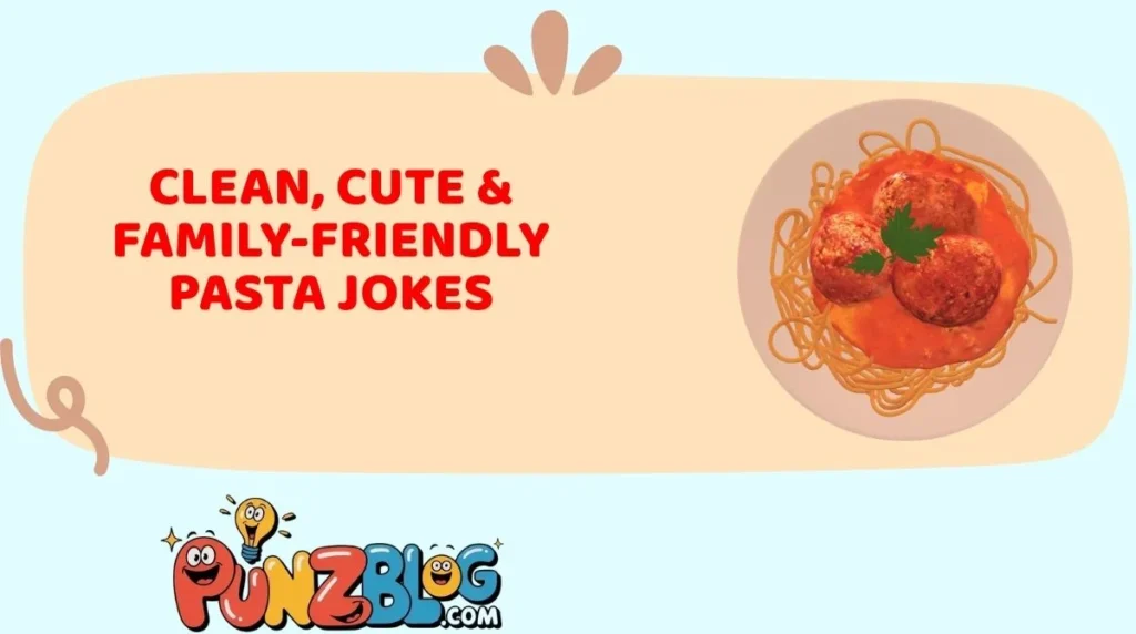 Clean, Cute & Family-Friendly Pasta Jokes