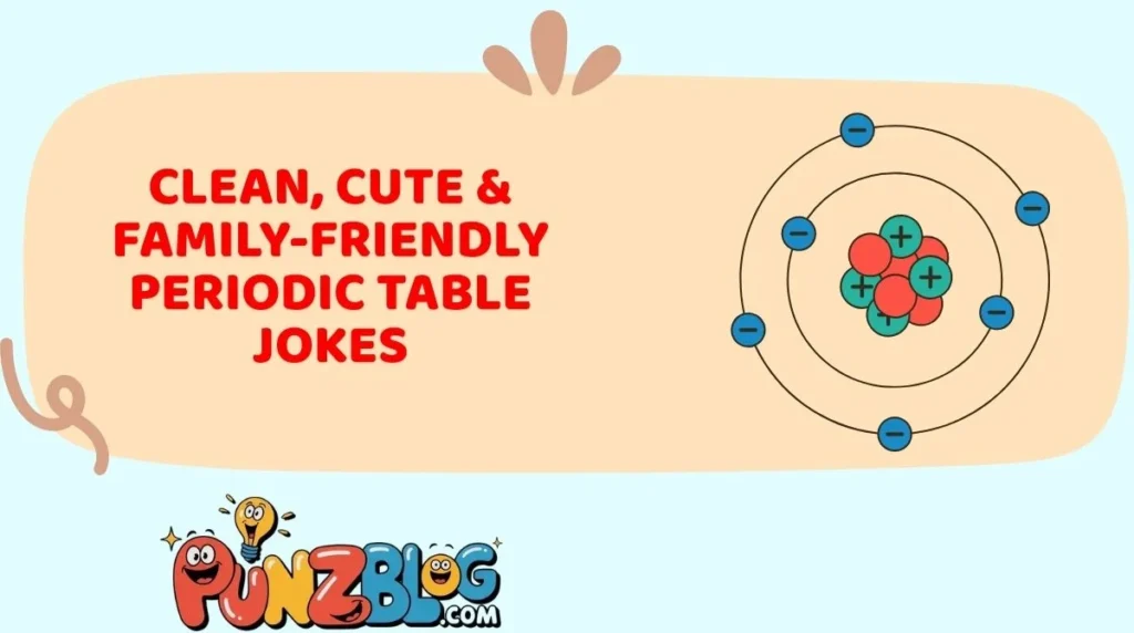 Clean, Cute & Family-Friendly Periodic Table Jokes
