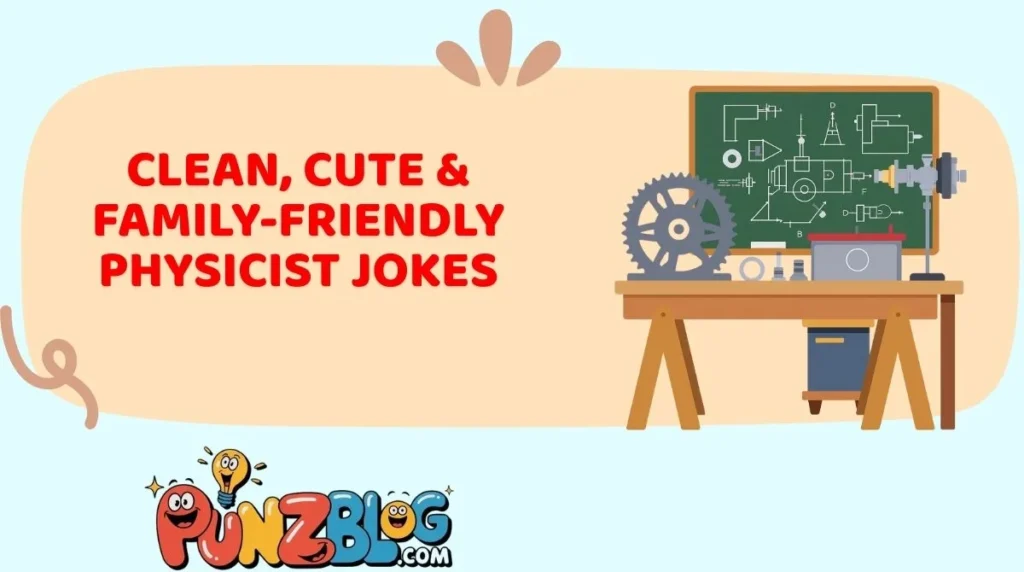Clean, Cute & Family-Friendly Physicist Jokes
