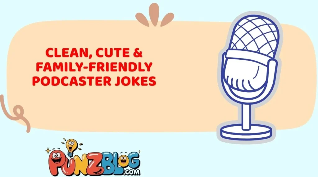 Clean, Cute & Family-Friendly Podcaster Jokes