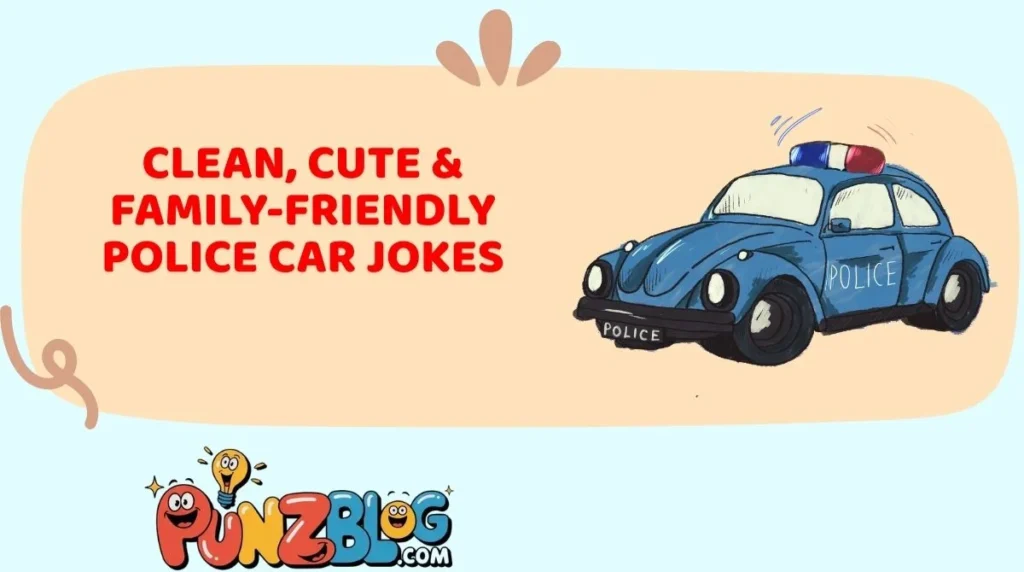 Clean, Cute & Family-Friendly Police Car Jokes