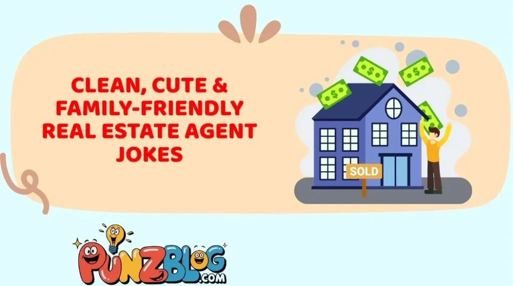 Clean, Cute & Family-Friendly Real Estate Agent Jokes