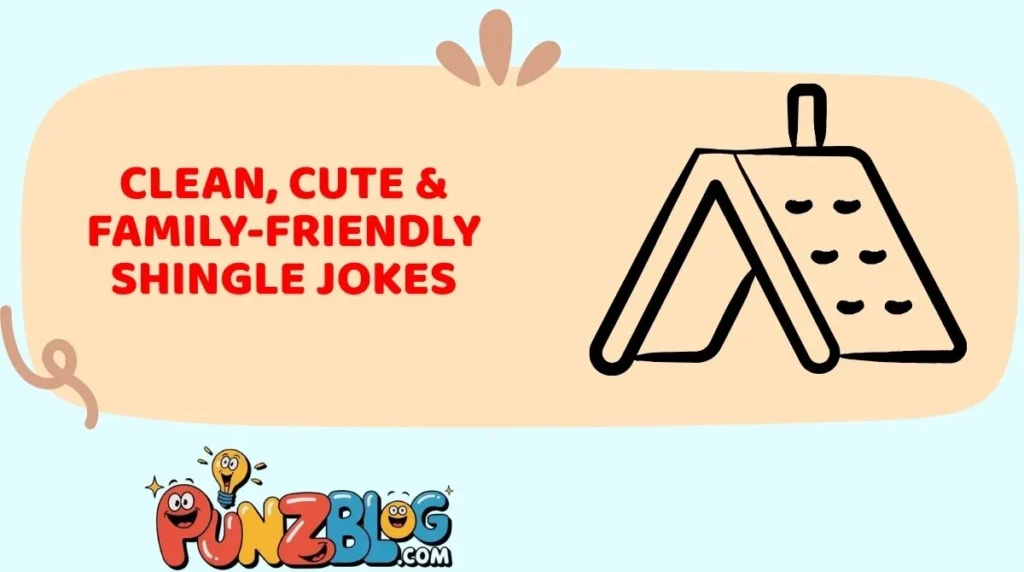 Clean, Cute & Family-Friendly Shingle Jokes