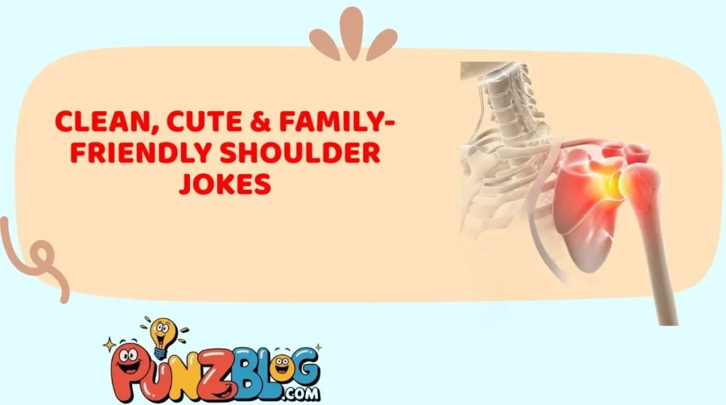 Clean, Cute & Family-Friendly Shoulder Jokes