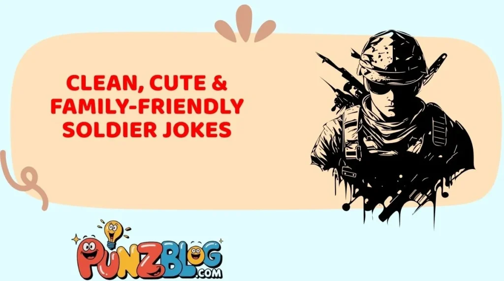 Clean, Cute & Family-Friendly Soldier Jokes
