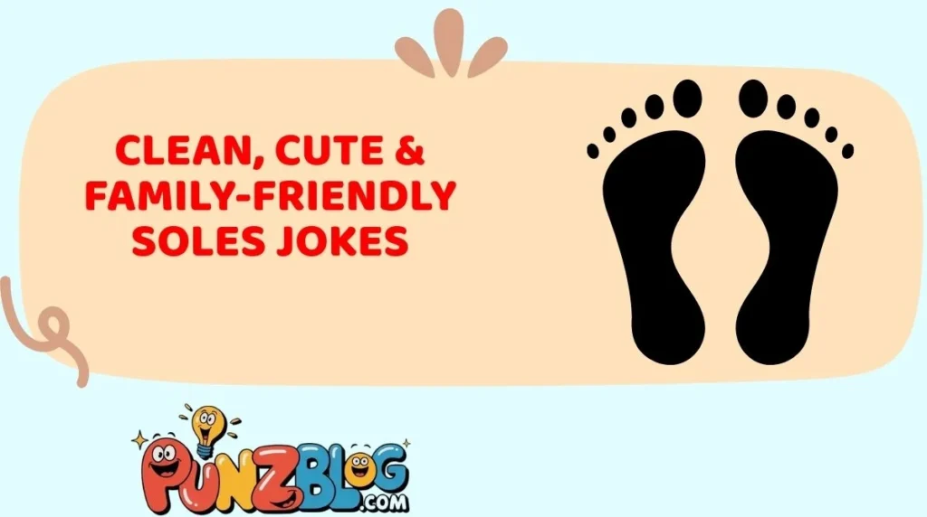 Clean, Cute & Family-Friendly Soles Jokes