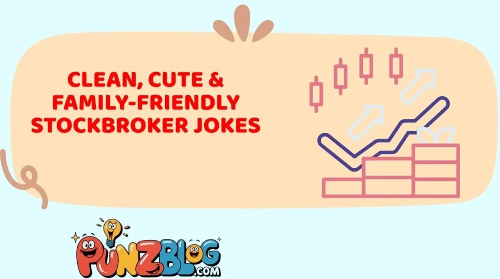 Clean, Cute & Family-Friendly Stockbroker Jokes