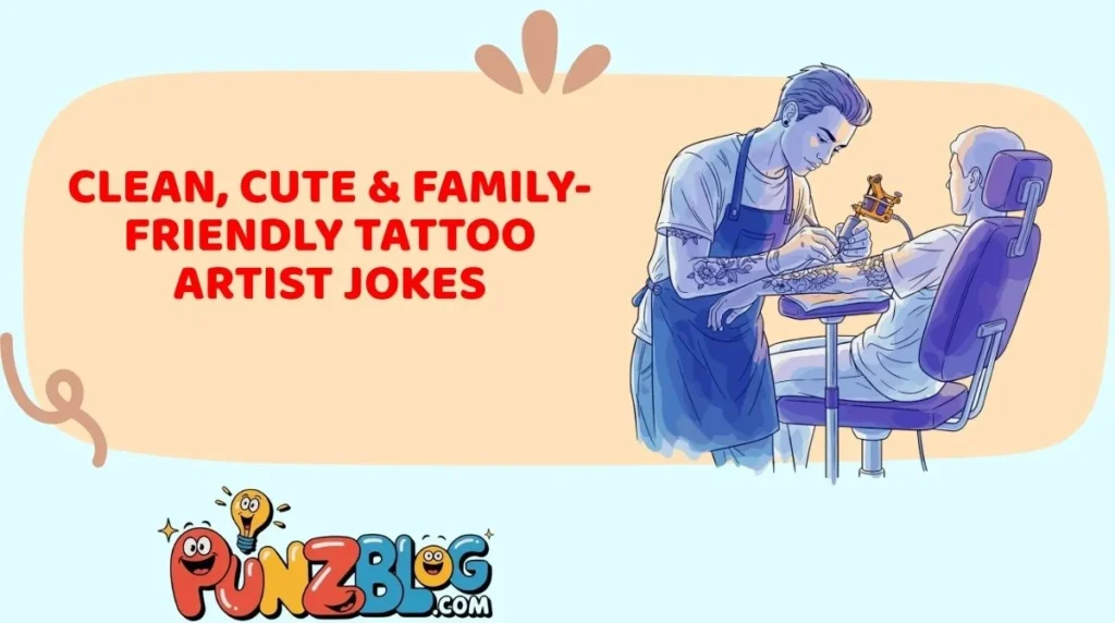 Clean, Cute & Family-Friendly Tattoo Artist Jokes