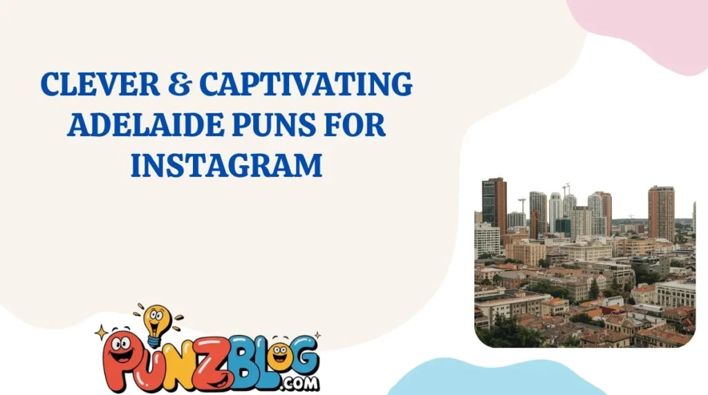 Clever & Captivating Adelaide Puns for Instagram