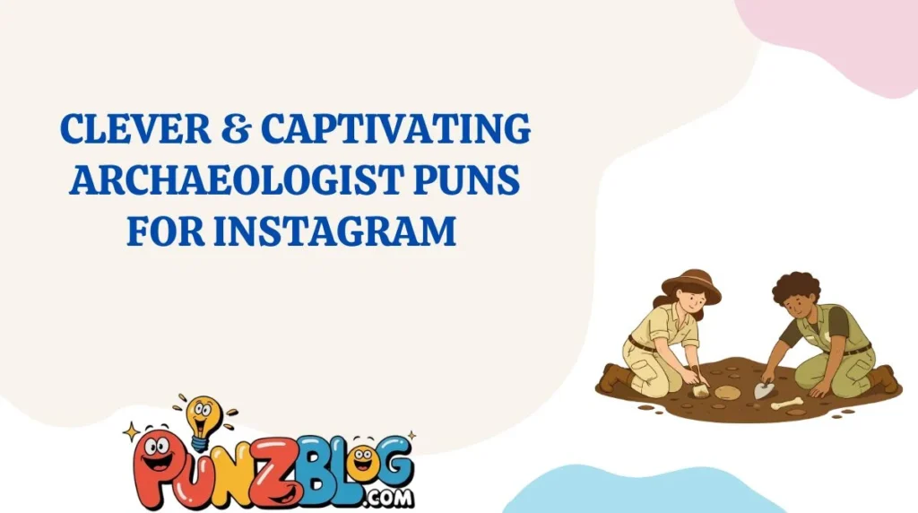 Clever & Captivating Archaeologist Puns for Instagram