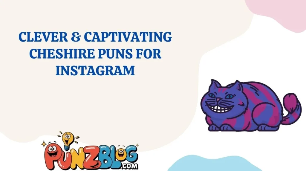 Clever & Captivating Cheshire Puns for Instagram