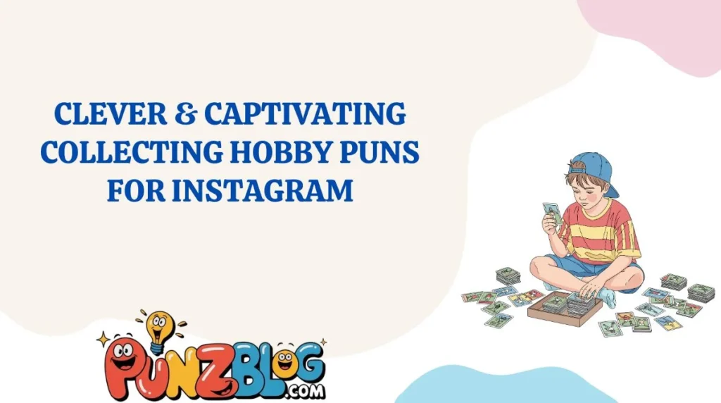 Clever & Captivating Collecting Hobby Puns for Instagram