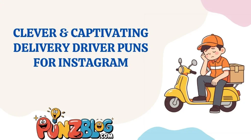 Clever & Captivating Delivery Driver Puns for Instagram