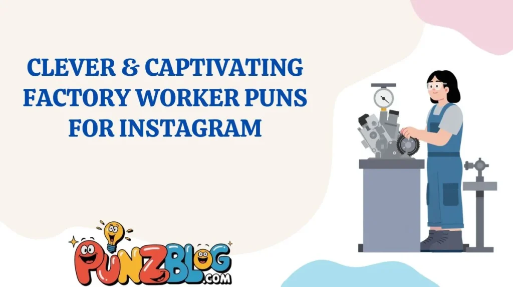 Clever & Captivating Factory Worker Puns for Instagram