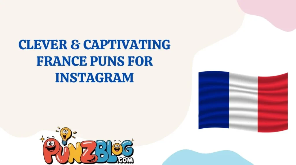 Clever & Captivating France Puns for Instagram