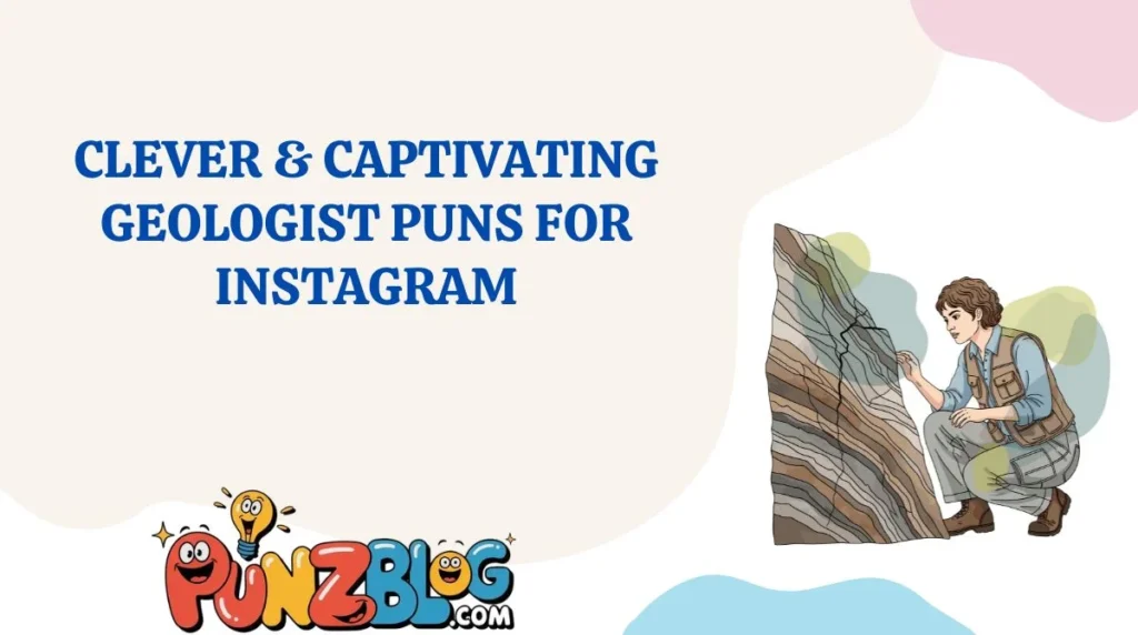 Clever & Captivating Geologist Puns for Instagram