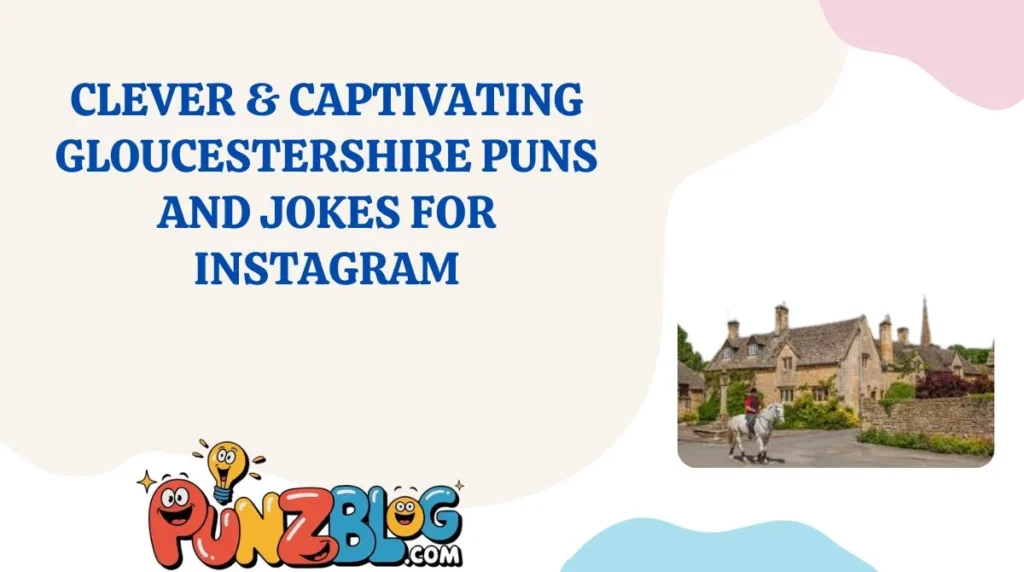 Clever & Captivating Gloucestershire Puns and Jokes for Instagram