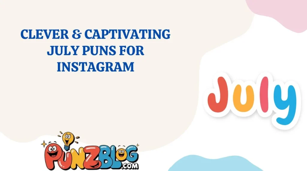 Clever & Captivating July Puns for Instagram