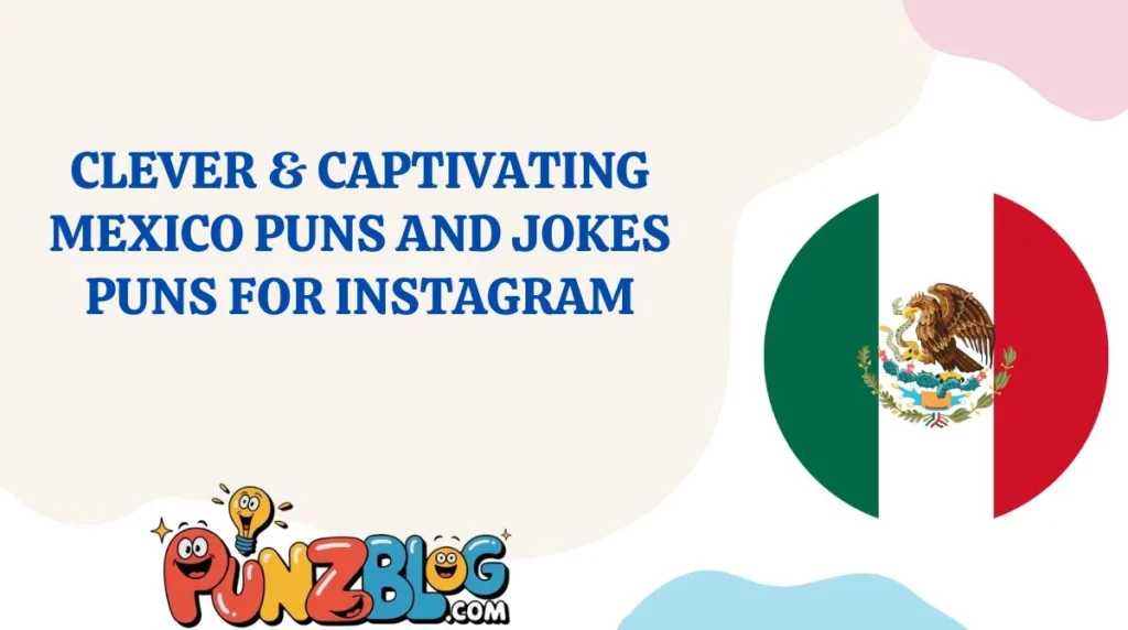 Clever & Captivating Mexico Puns and Jokes Puns for Instagram