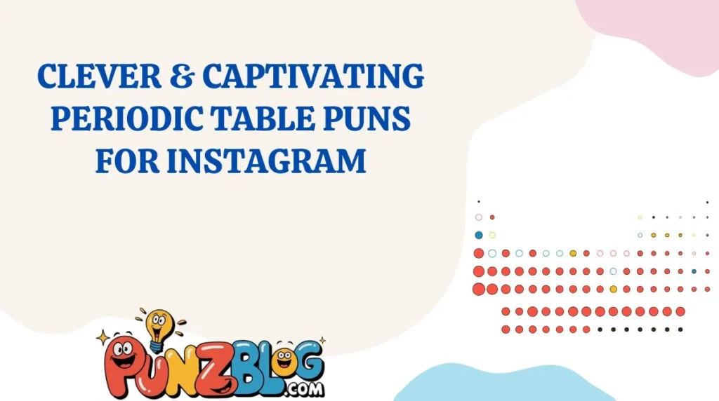 Clever & Captivating Periodic Table Puns for Instagram
