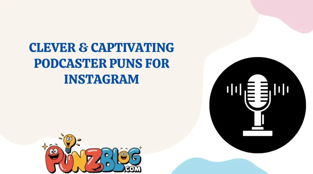 Clever & Captivating Podcaster Puns for Instagram