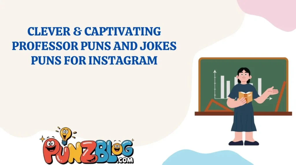 Clever & Captivating Professor Puns and Jokes Puns for Instagram