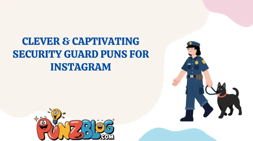 Clever & Captivating Security Guard Puns for Instagram