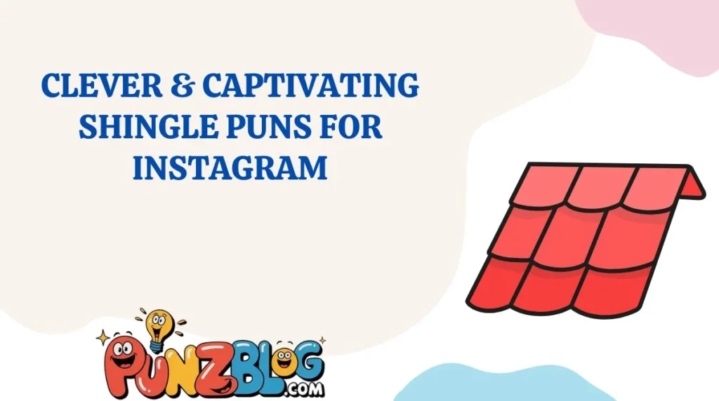 Clever & Captivating Shingle Puns for Instagram
