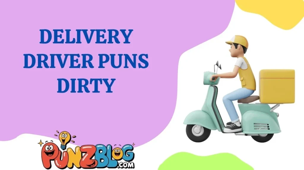Delivery Driver Puns Dirty