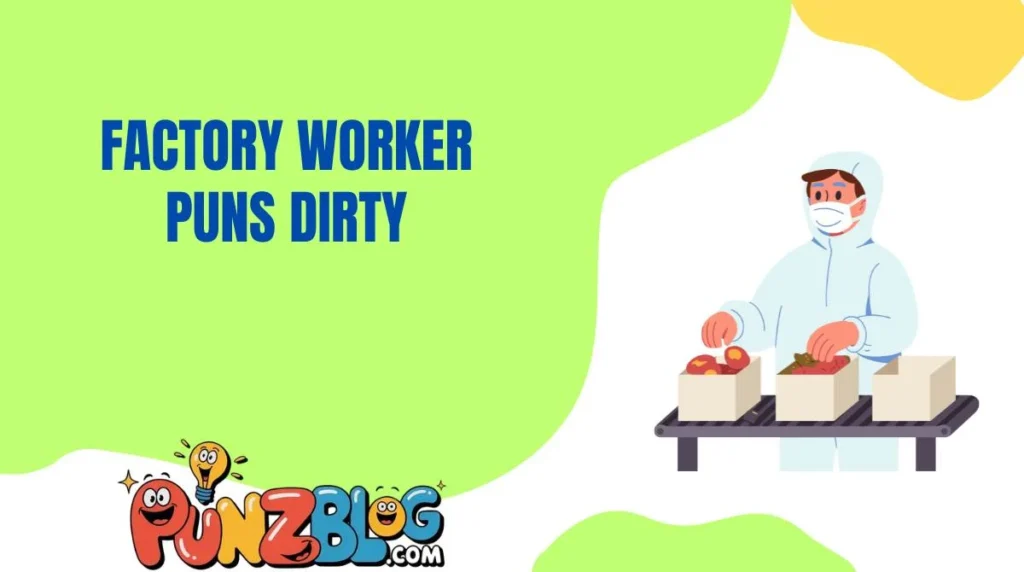 Factory Worker Puns Dirty