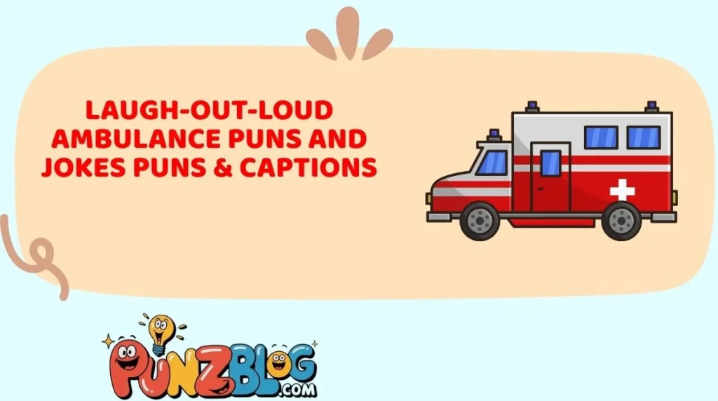 Laugh-Out-Loud Ambulance Puns and Jokes Puns & Captions