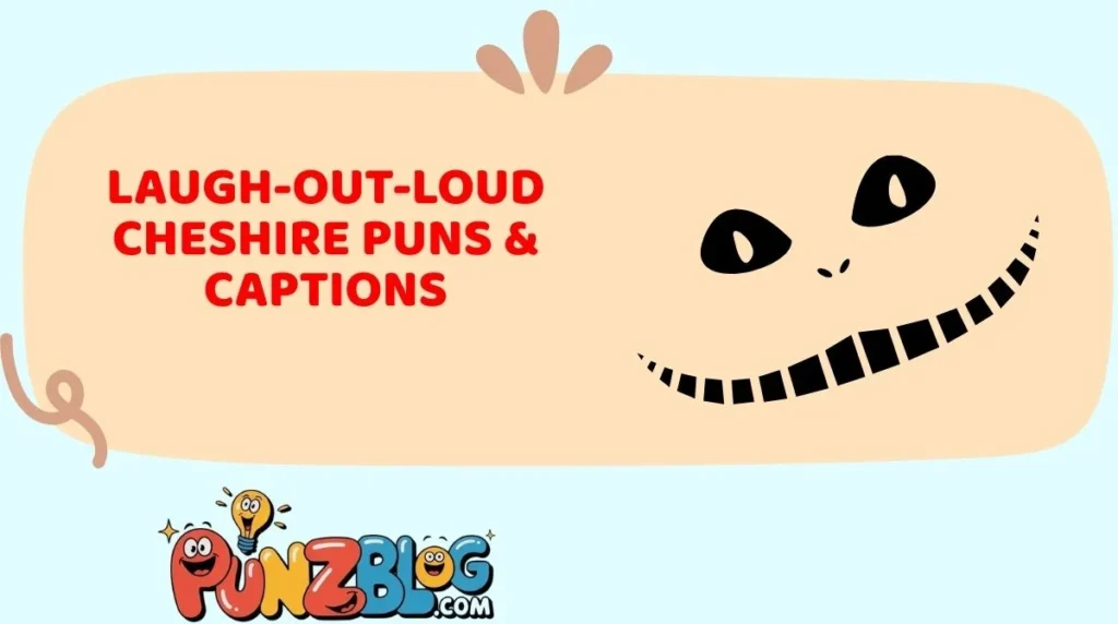 Laugh-Out-Loud Cheshire Puns & Captions