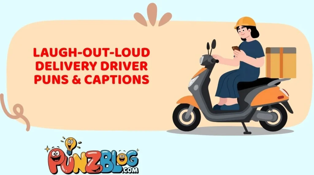 Laugh-Out-Loud Delivery Driver Puns & Captions