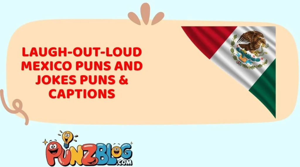 Laugh-Out-Loud Mexico Puns and Jokes Puns & Captions