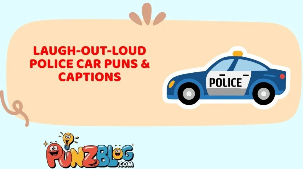 Laugh-Out-Loud Police Car Puns & Captions
