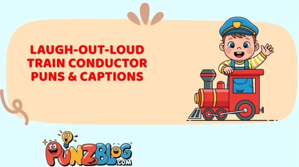 Laugh-Out-Loud Train Conductor Puns & Captions