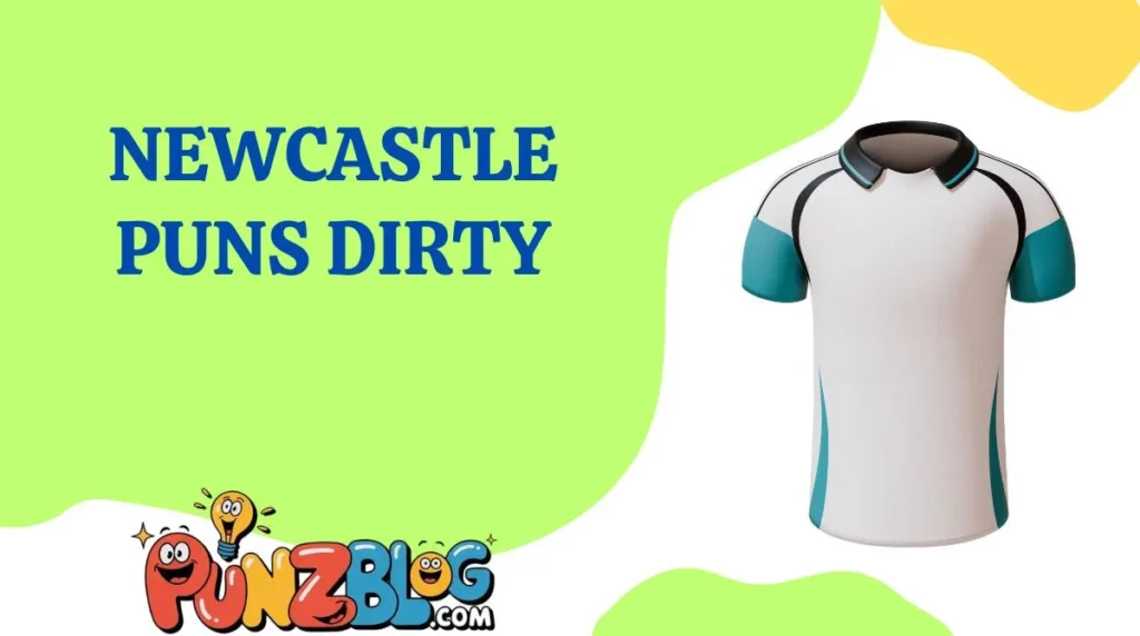 Newcastle Puns Dirty