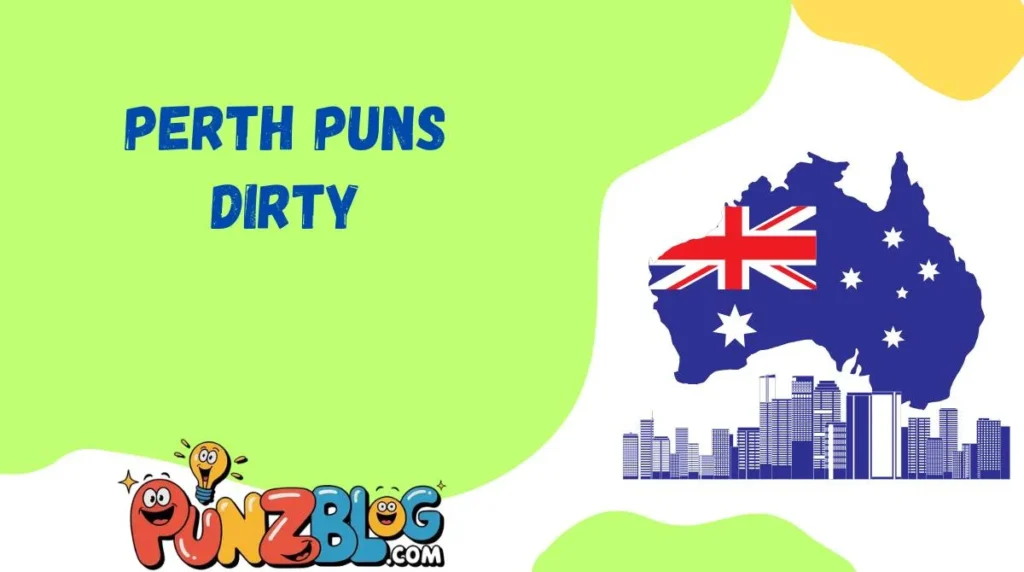 Perth Puns Dirty