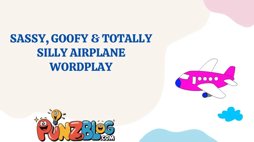 Sassy, Goofy & Totally Silly Airplane Wordplay