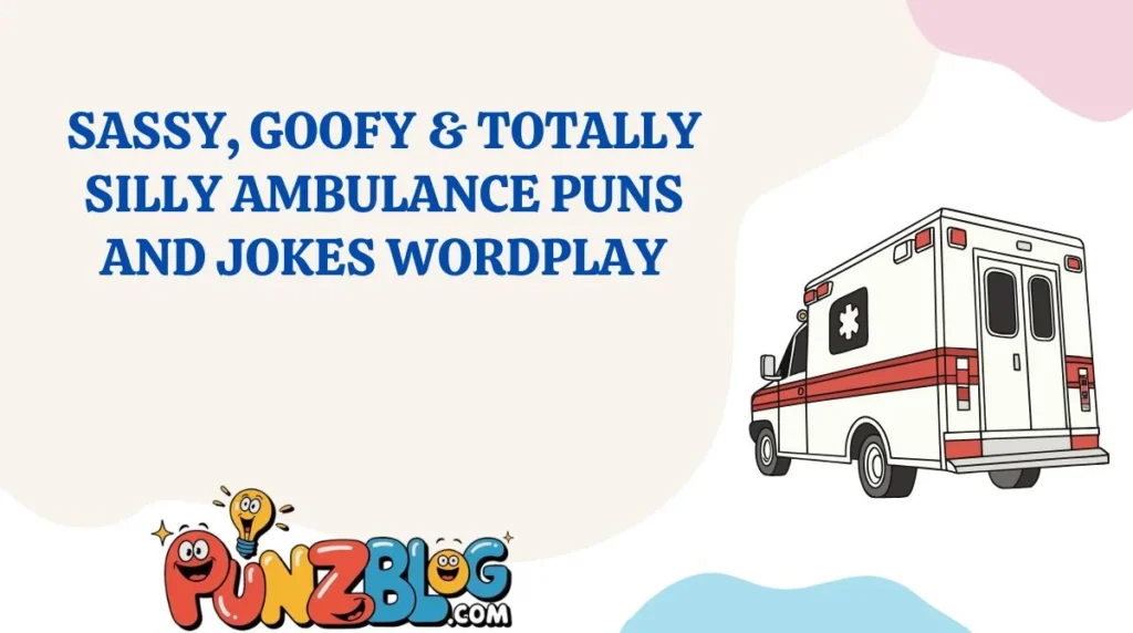 Sassy, Goofy & Totally Silly Ambulance Puns and Jokes Wordplay