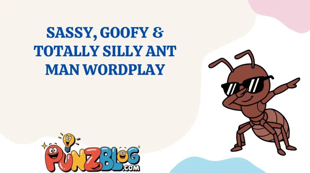 Sassy, Goofy & Totally Silly Ant Man Wordplay
