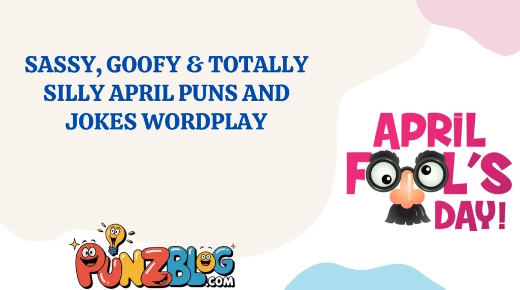 Sassy, Goofy & Totally Silly April Puns and Jokes Wordplay