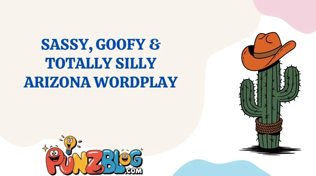Sassy, Goofy & Totally Silly Arizona Wordplay